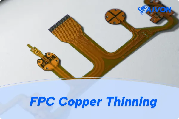 FPC Copper Thinning: Techniques, Thickness Selection and Design Guidelines