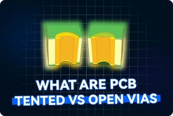 Tented vs Untented Vias in PCBs: Reliability Explained