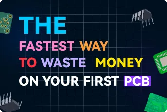The Fastest Way to Waste Money on Your First PCB