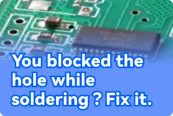 You Blocked the Hole while Soldering？Fix it.