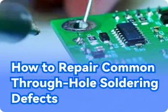 How to Repair Common Through-Hole Soldering Defects